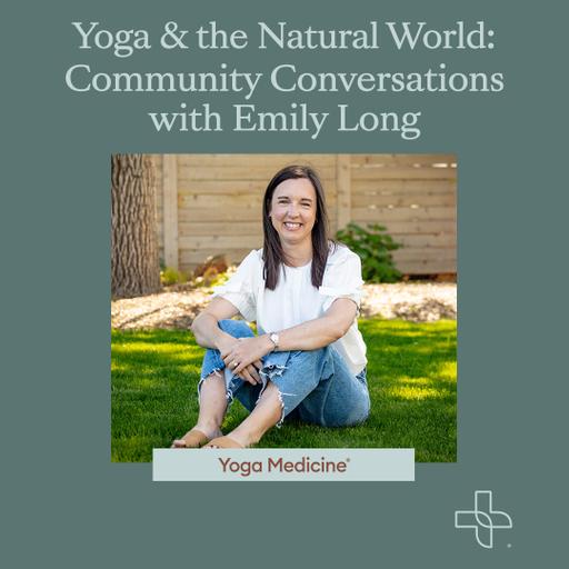 Yoga & the Natural World: Community Conversations with Emily Long