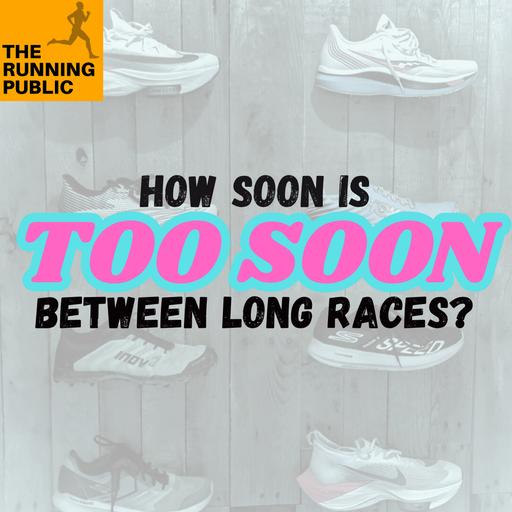 Episode 618: How Soon is Too Soon (between long races)?