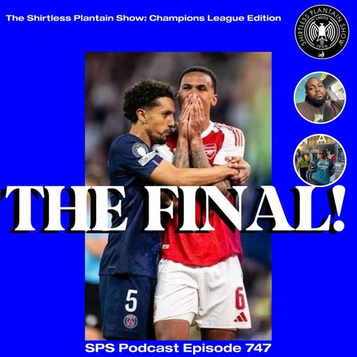 The Final! (PSG 1-1 Arsenal) | SPS Podcast | Champions League Edition