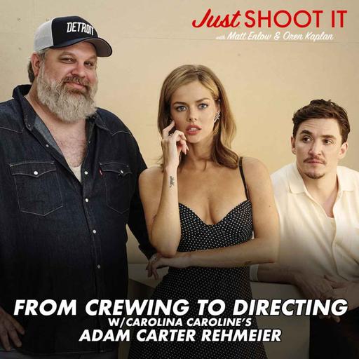 From Crewing to Directing w/Carolina Caroline's Adam Carter Rehmeier - Just Shoot It 530