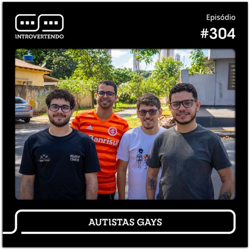 #304 - Autistas Gays