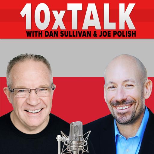 The Greater Game: Your 100x Blueprint for Exponential Growth, Freedom, and Legacy With Joe Polish, Dan Sullivan, and John Bowen - 10xTalk Episode #247