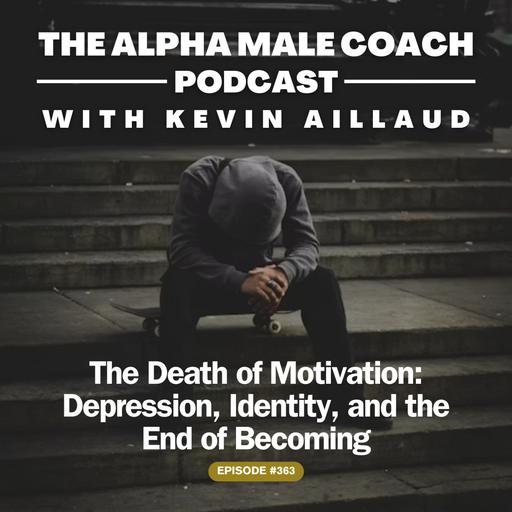 Episode 363: The Death of Motivation - Depression, Identity, and the End of Becoming