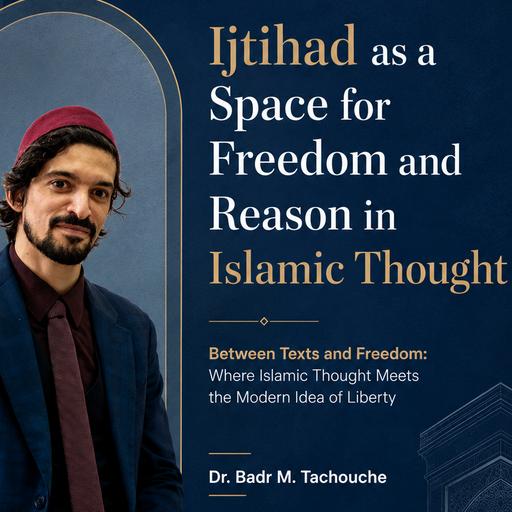 Ijtihad as a Space for Freedom and Reason in Islamic Thought Part 1