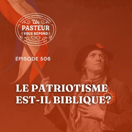 Le patriotisme est-il biblique? (Épisode 506)