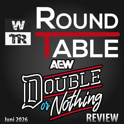 [WTR #1315] WTR Roundtable: AEW Double or Nothing 2026 Review / Nachbesprechung