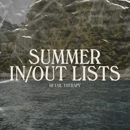 Retail Therapy 156: Summer In/Out Lists