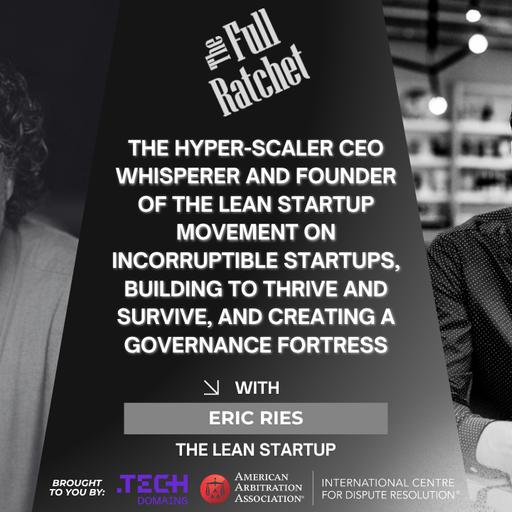 510. The Hyper-Scaler CEO Whisperer and Founder of the Lean Startup Movement on Incorruptible Startups, Building to Thrive and Survive, and Creating a Governance Fortress (Eric Ries)