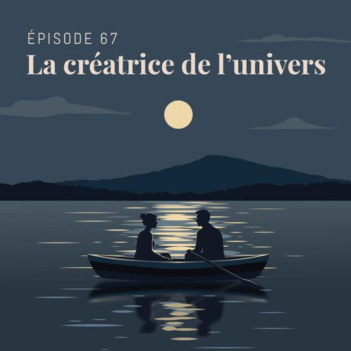 Episode 67 : La créatrice de l'univers