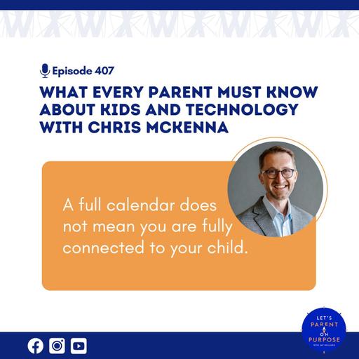 Ep. 407: What Every Parent Must Know about Kids and Technology with Chris McKenna