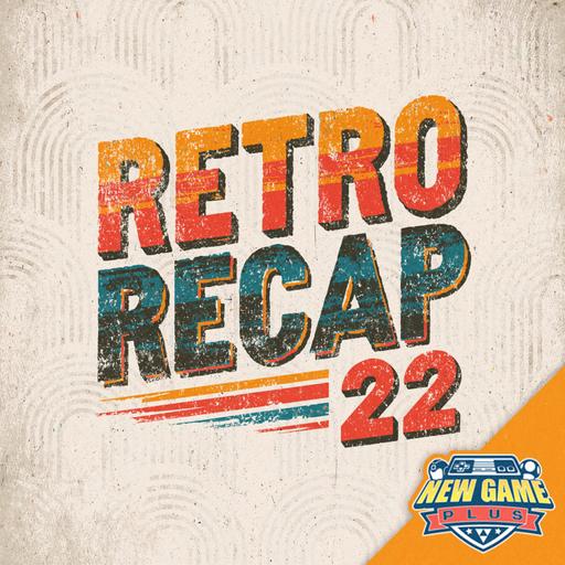 Retro Recap 22
