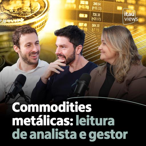 T8 #21 | Commodities metálicas: leitura de analista e gestor