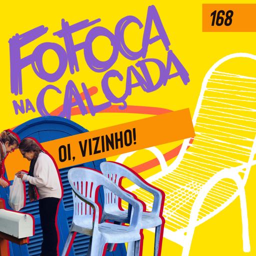 OI, VIZINHO! | Fofoca Na Calçada