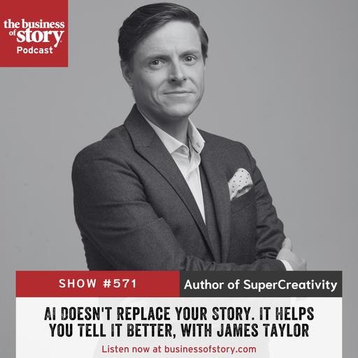 #571: AI Doesn't Replace Your Story. It Helps You Tell It Better, with James Taylor