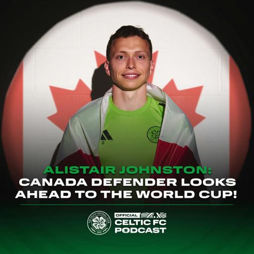Alistair Johnston: World Cup preview + season review!