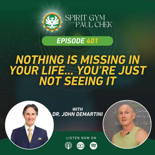 401 — Nothing Is Missing in Your Life… You're Just Not Seeing It With Dr. John Demartini