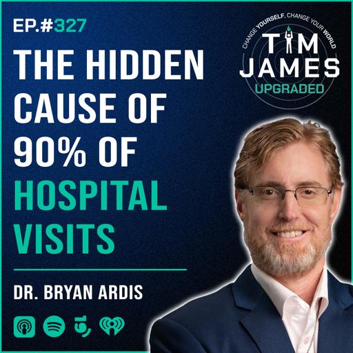 Episode #327: Dr. Bryan Ardis, The Hidden Cause of 90% of Hospital Visits