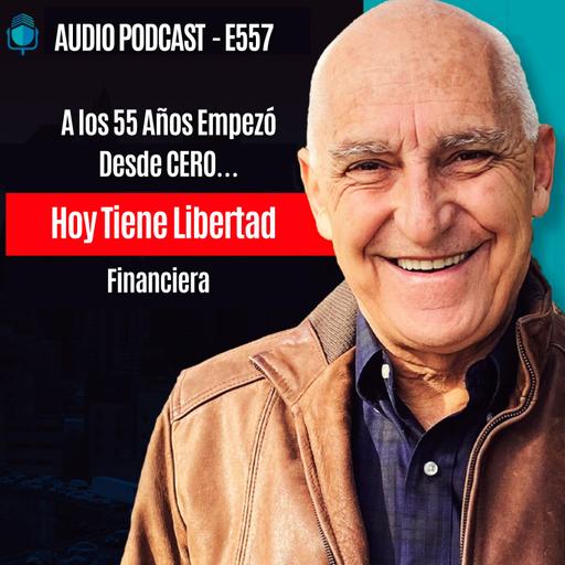 E557-A los 55 Años Empezó Desde CERO… Hoy Tiene Libertad Financiera