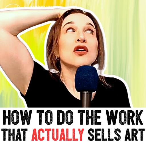 412: How to Do the Work That Actually Sells Art