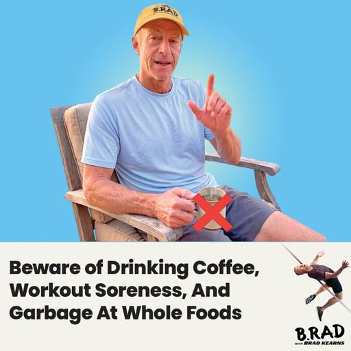 Beware of Drinking Coffee, Workout Soreness, And Garbage At Whole Foods