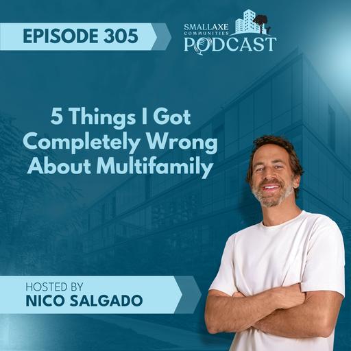 Episode 305. 5 Things I Got Completely Wrong About Multifamily