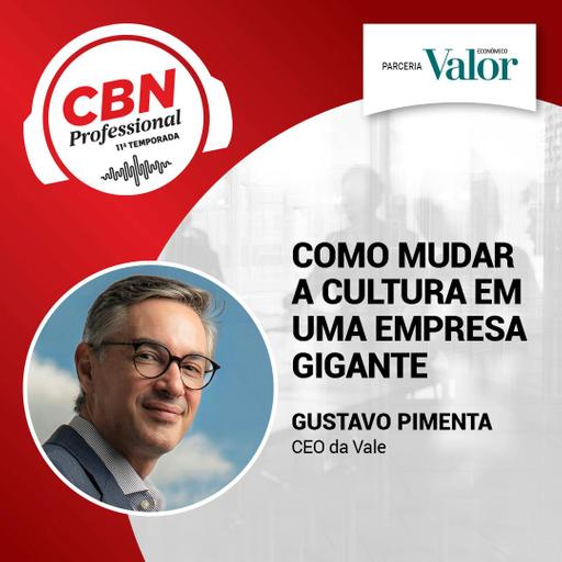 Ep 324 - Gustavo Pimenta, CEO da Vale: como mudar a cultura em uma empresa gigante