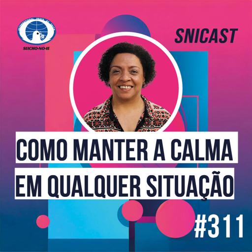 SNICAST #311 - Como manter a calma em qualquer situação