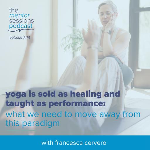 176: Yoga Is Sold As Healing and Taught As Performance: What we need to move away from this paradigm