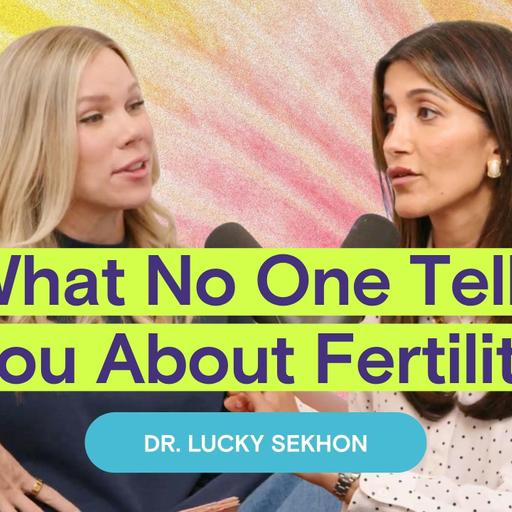 The Truth About Fertility, Egg Freezing, and the Biological Clock with Dr. Lucky Sekhon