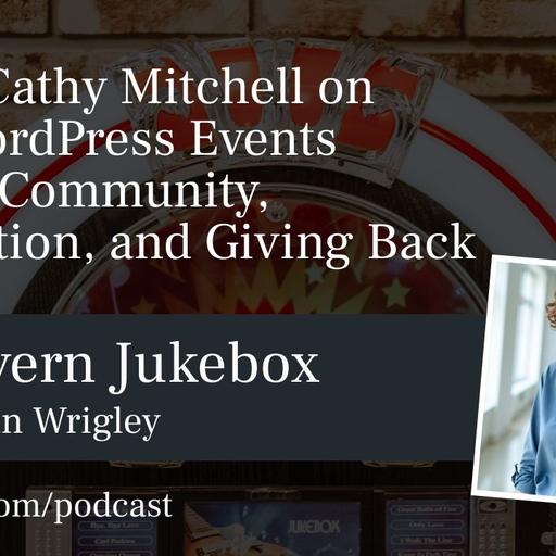 #220 – Cathy Mitchell on Why WordPress Events Matter: Community, Connection, and Giving Back