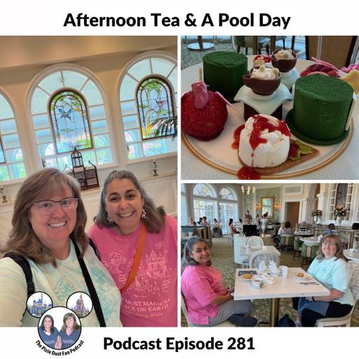 Podcast 281 - Afternoon Tea and a Pool Day at Walt Disney World
