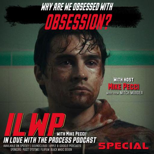 ILWP SPECIAL | Why are we obsessed with OBSESSION? (w/ Mike Pecci)