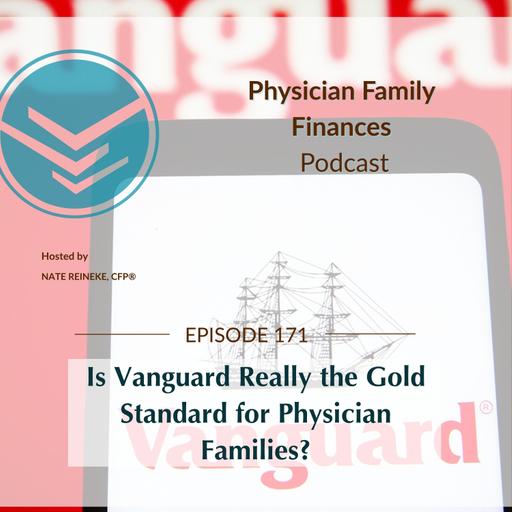 #171 Is Vanguard Really the Gold Standard for Physician Families?