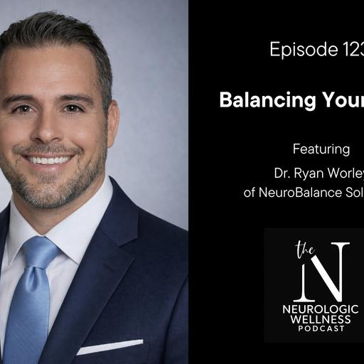 Balancing Your Brain With Dr. Ryan Worley Of NeuroBalance Solutions