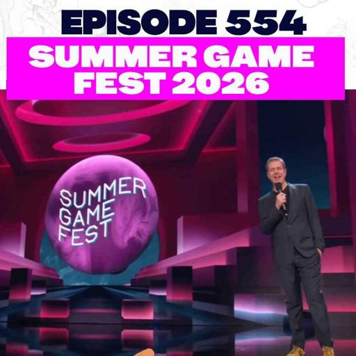 Episode 554: Summer Game Fest 2026