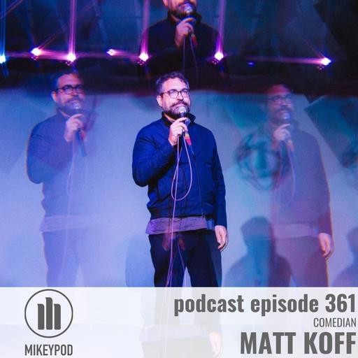 MikeyPod 361 | Comedian Matt Koff