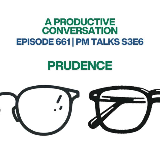 The Wisdom in Waiting: Rediscovering Prudence (PM Talks S3E6)