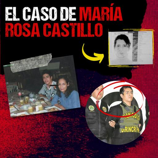 El sórdido caso de María Rosa Castillo Gonzales (Expediente: Perú)│Perfil Criminal Podcast