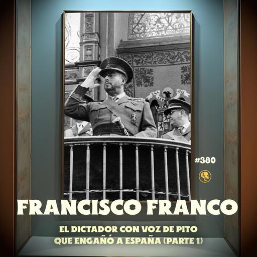 Francisco Franco Pt. 1: El dictador con voz de pito que engañó a España (con Meny Saenz) - E380