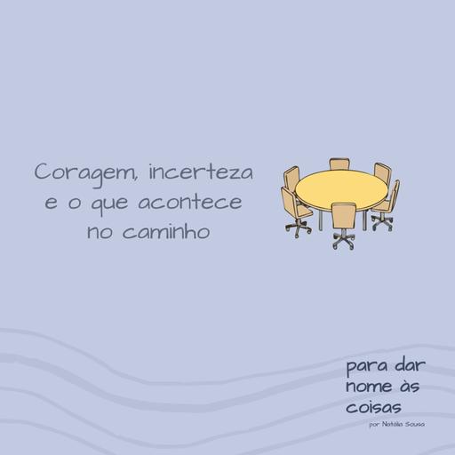 S08EP329 - Coragem, incerteza e o que acontece no caminho