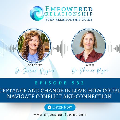 ERP 532: Acceptance and Change in Love: How Couples Navigate Conflict and Connection - An Interview with Dr. Shireen Rizvi