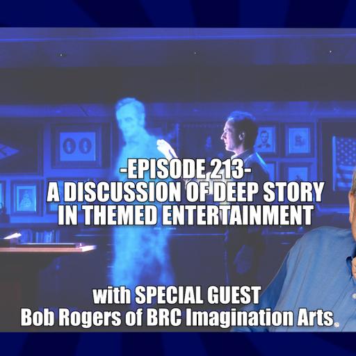 EPISODE 213: A DISCUSSION OF DEEP STORY IN THEMED ENTERTAINMENT with Special Guest Bob Rogers of BRC Imagination Arts