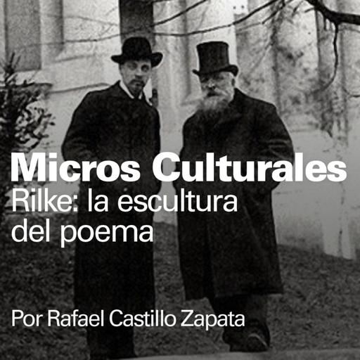 Micro cultural "Rilke: la escultura del poema"