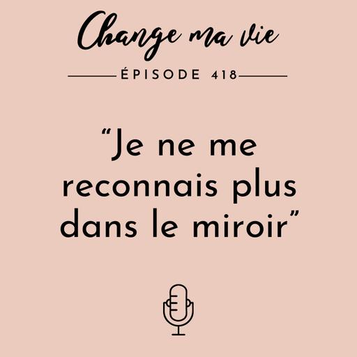Je ne me reconnais plus dans le miroir