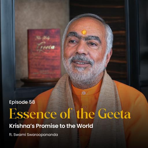 Krishna’s Promise to the World | Essence of the Geeta | Episode 58