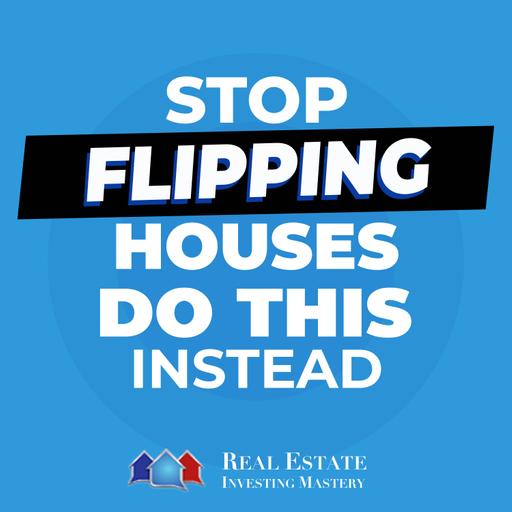 Stop Flipping Houses (Do This Instead) » 1443