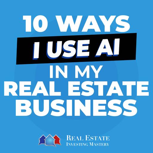 10 Ways I Use AI in My Real Estate Business » REI In Your Car » 1439