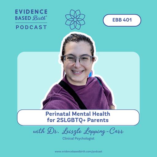 EBB 401 - Perinatal Mental Health for 2SLGBTQ+ Parents with Dr. Leiszle Lapping-Carr, Clinical Psychologist