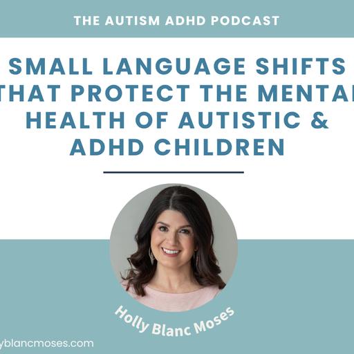 Small Language Shifts That Protect The Mental Health of Autistic & ADHD Children