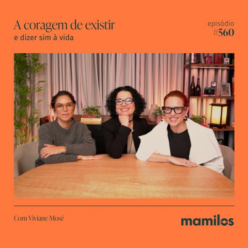 A coragem de existir e dizer sim à vida com Viviane Mosé | Mamilos #560